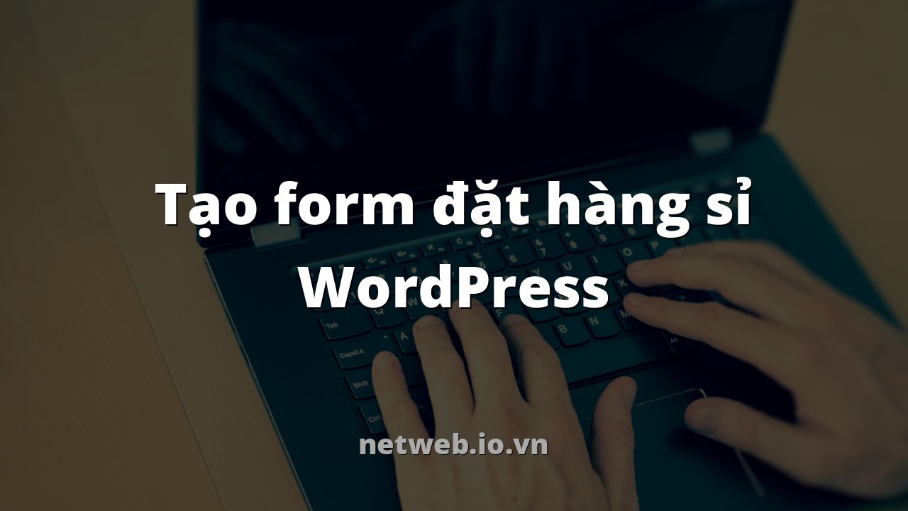 Tạo form đặt hàng sỉ WordPress