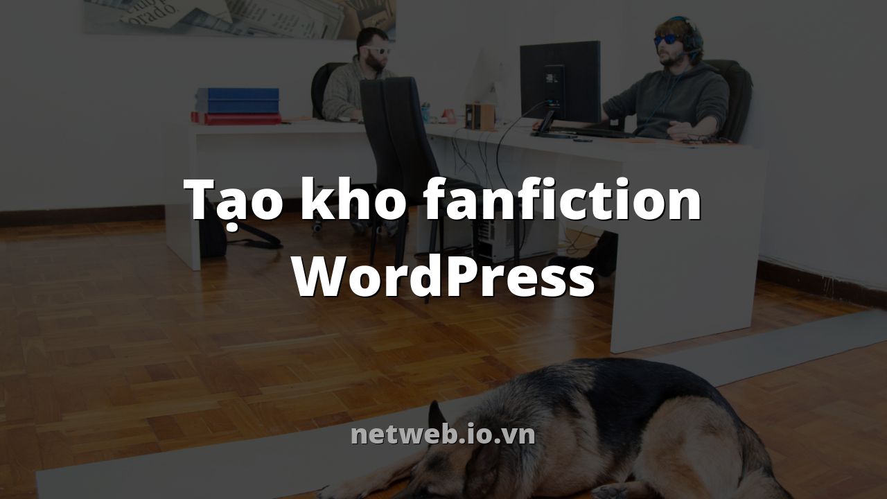 Tạo kho fanfiction WordPress