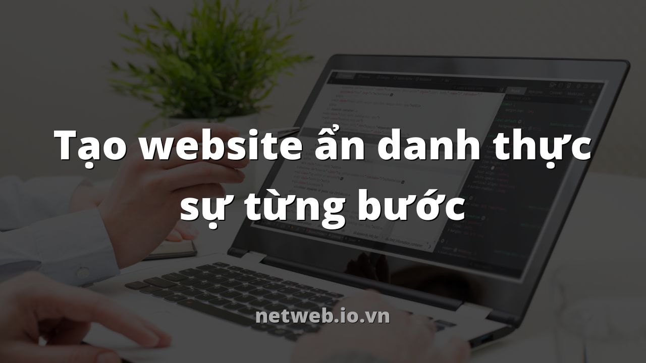 Tạo website ẩn danh thực sự từng bước