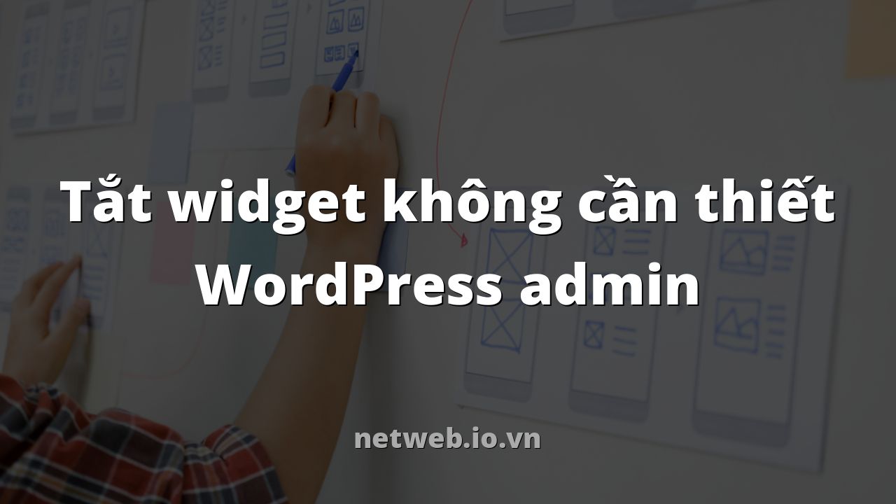 Tắt widget không cần thiết WordPress admin