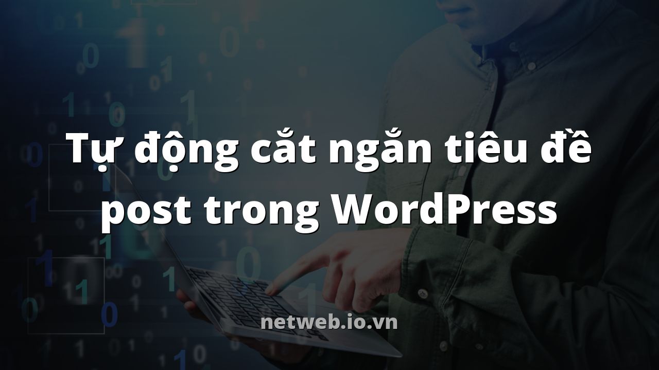 Tự động cắt ngắn tiêu đề post trong WordPress