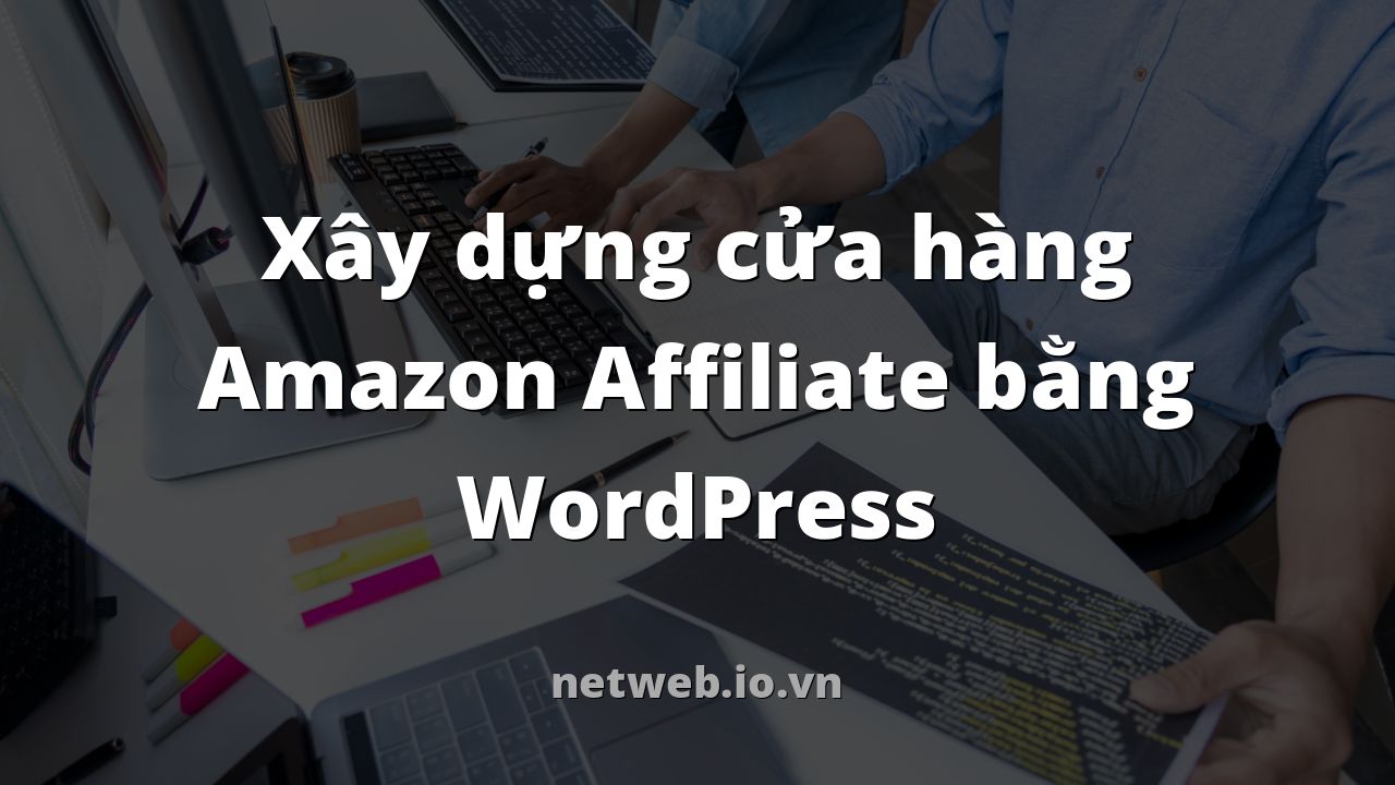 Xây dựng cửa hàng Amazon Affiliate bằng WordPress