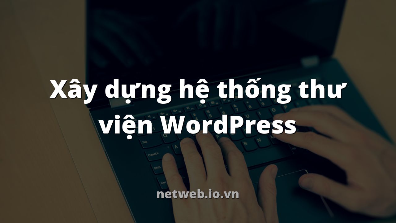 Xây dựng hệ thống thư viện WordPress