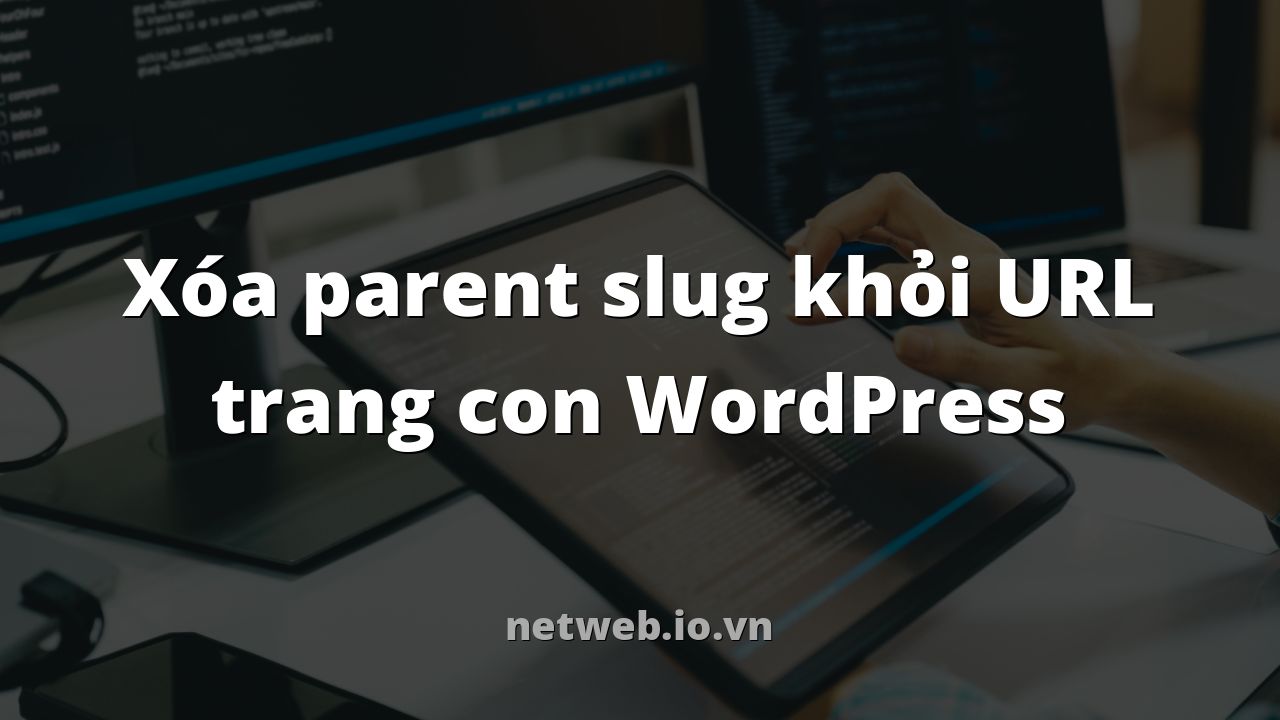 Xóa parent slug khỏi URL trang con WordPress