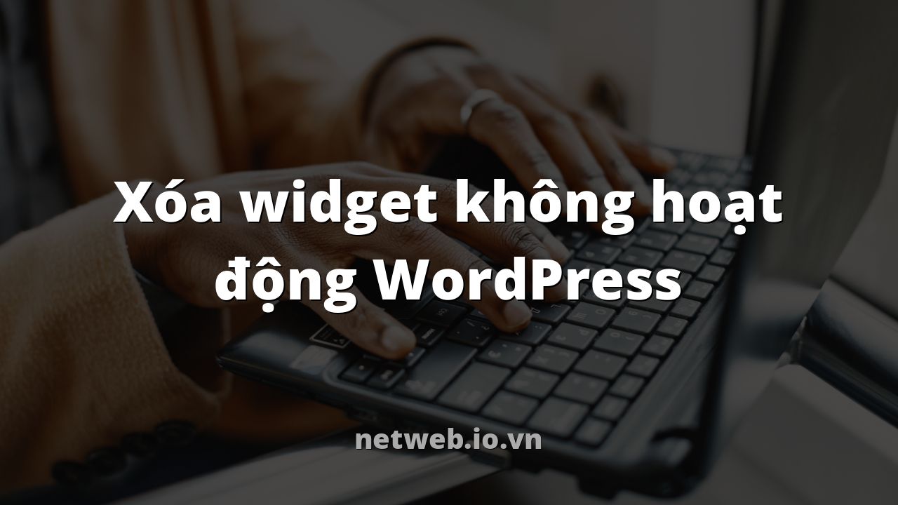 Xóa widget không hoạt động WordPress