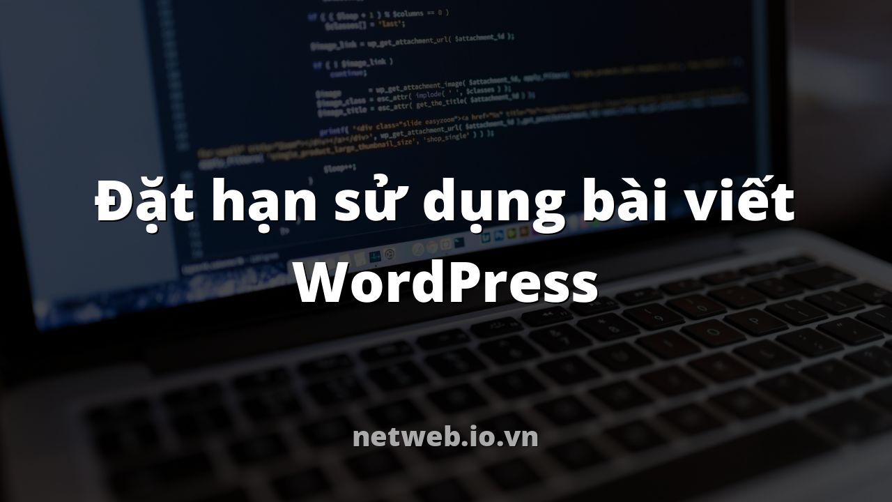 Đặt hạn sử dụng bài viết WordPress
