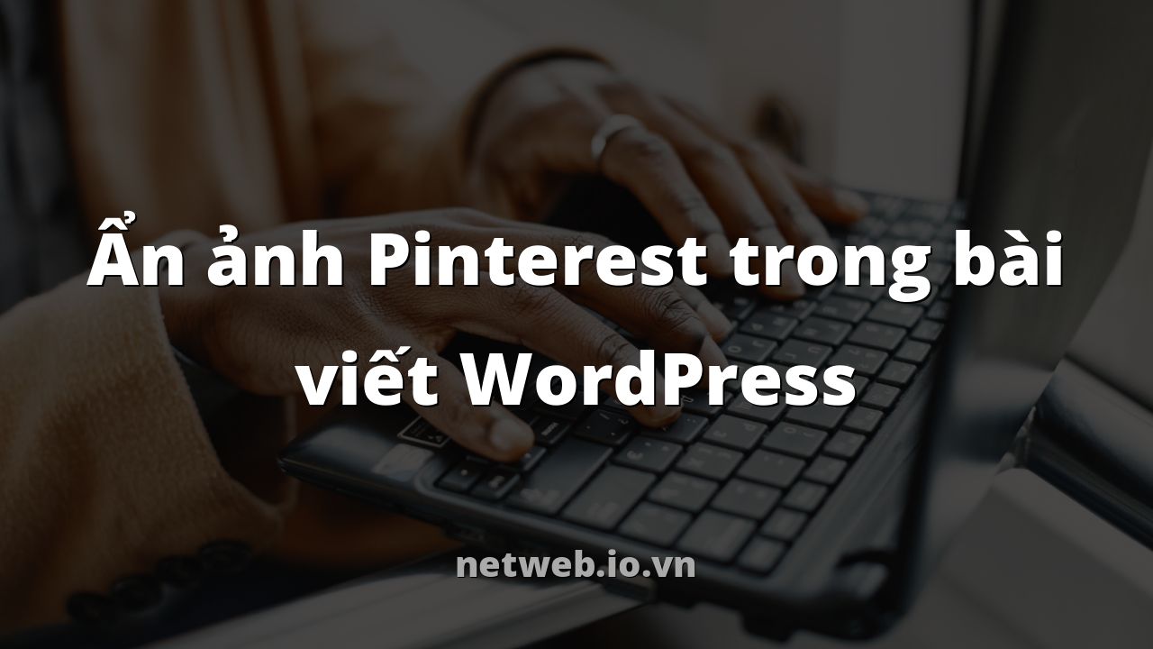 Ẩn ảnh Pinterest trong bài viết WordPress