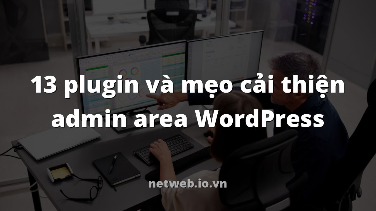13 plugin và mẹo cải thiện admin area WordPress