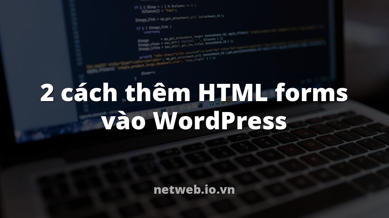 2 cách thêm HTML forms vào WordPress