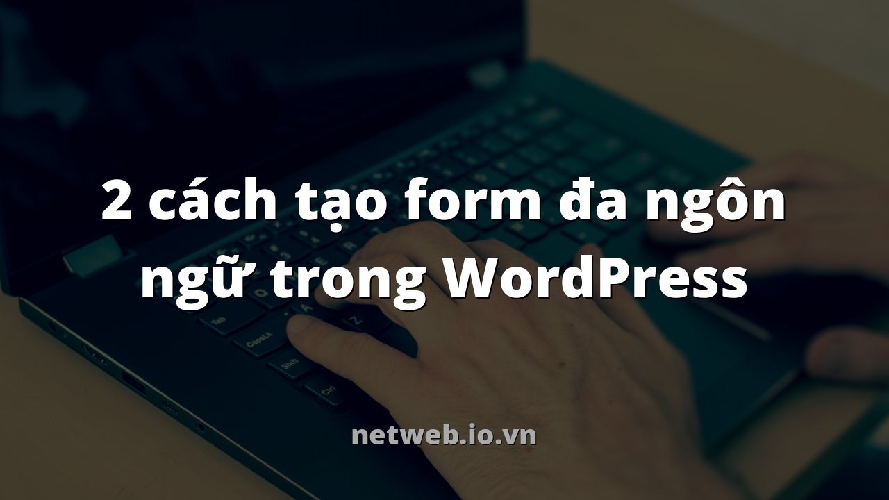 2 cách tạo form đa ngôn ngữ trong WordPress
