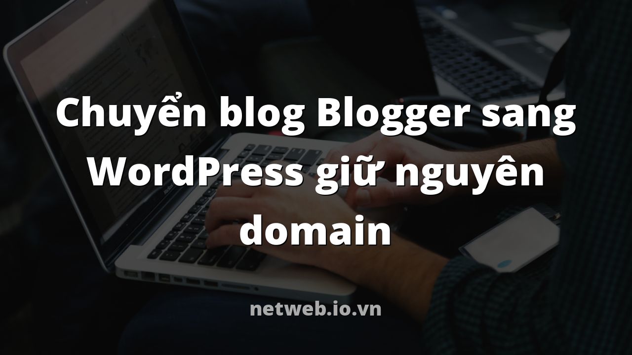 Chuyển blog Blogger sang WordPress giữ nguyên domain
