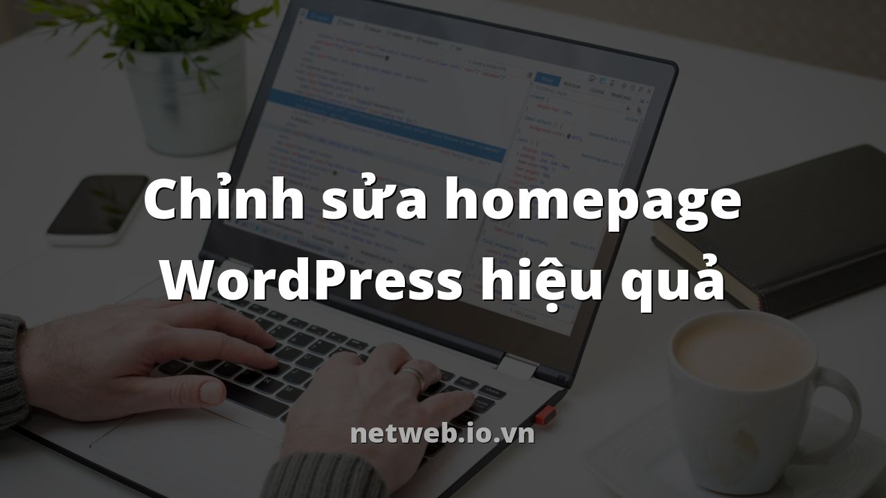 Chỉnh sửa homepage WordPress hiệu quả