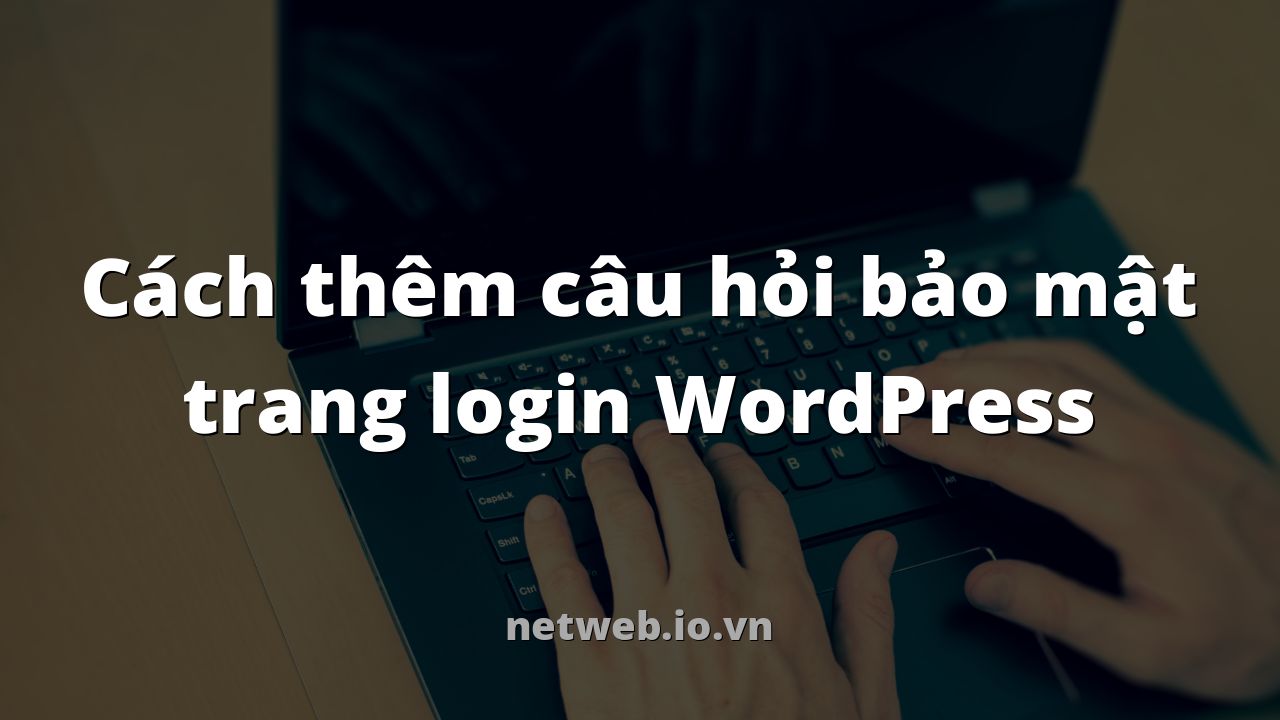 Cách thêm câu hỏi bảo mật trang login WordPress