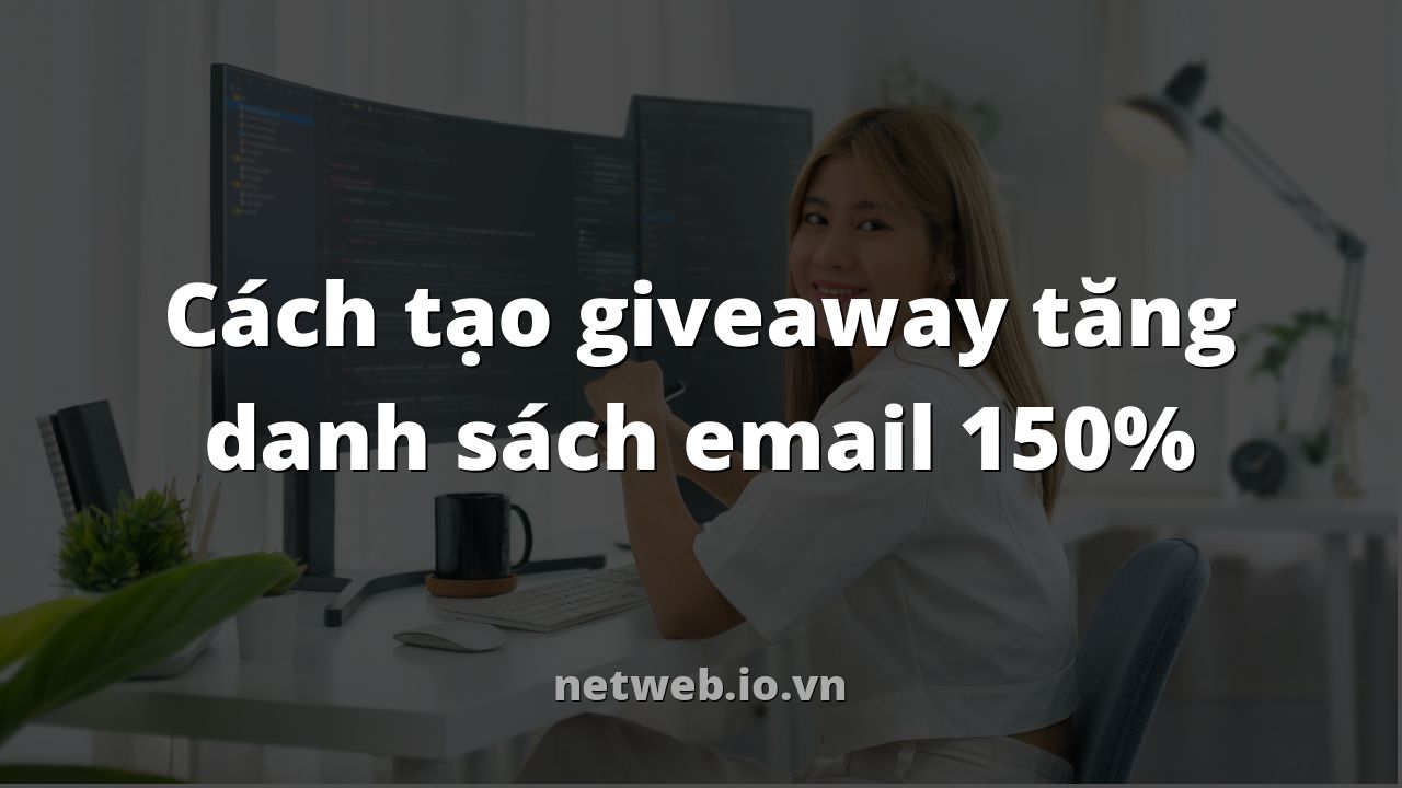 Cách tạo giveaway tăng danh sách email 150%