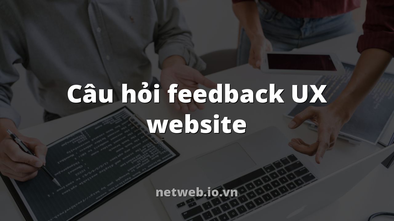 Câu hỏi feedback UX website