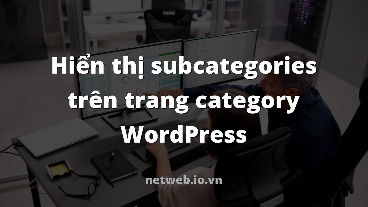 Hiển thị subcategories trên trang category WordPress