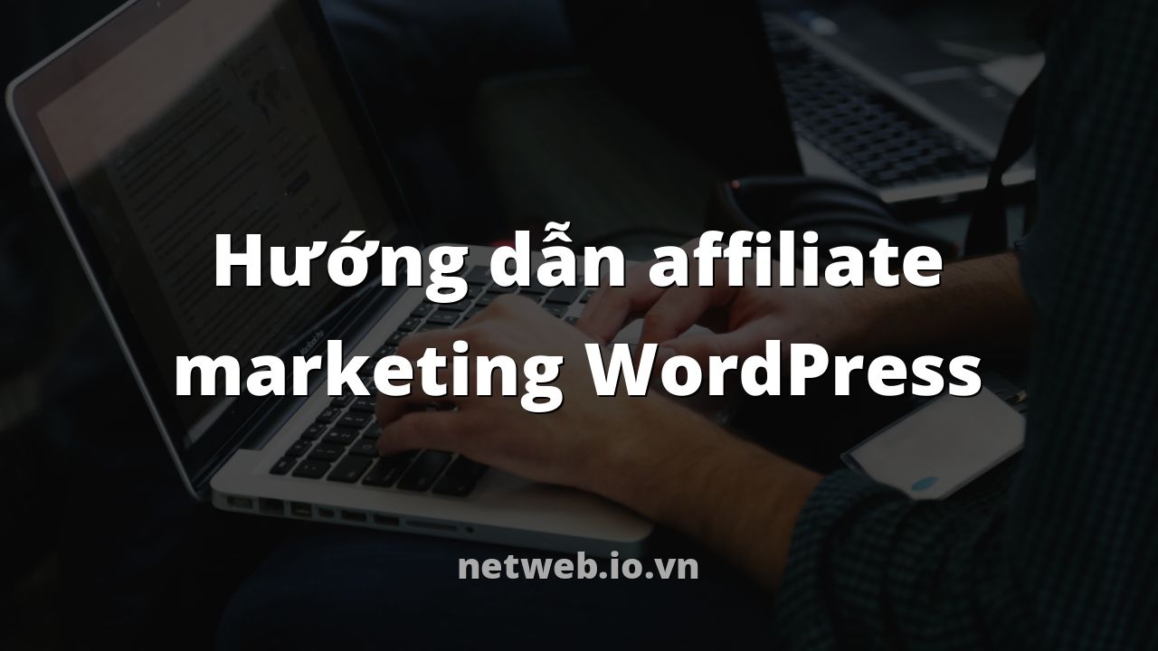 Hướng dẫn affiliate marketing WordPress
