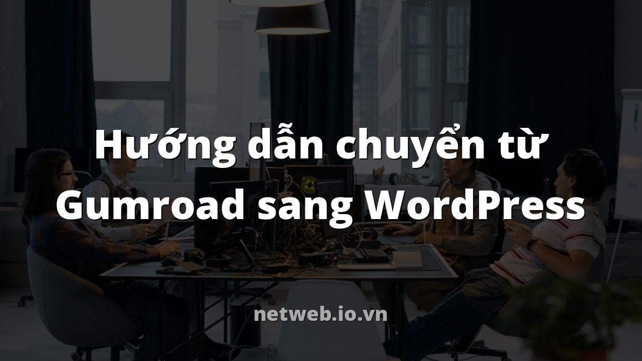 Hướng dẫn chuyển từ Gumroad sang WordPress