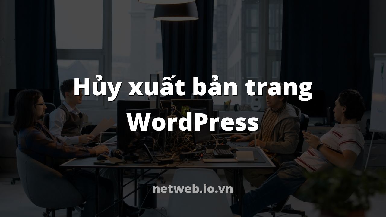 Hủy xuất bản trang WordPress