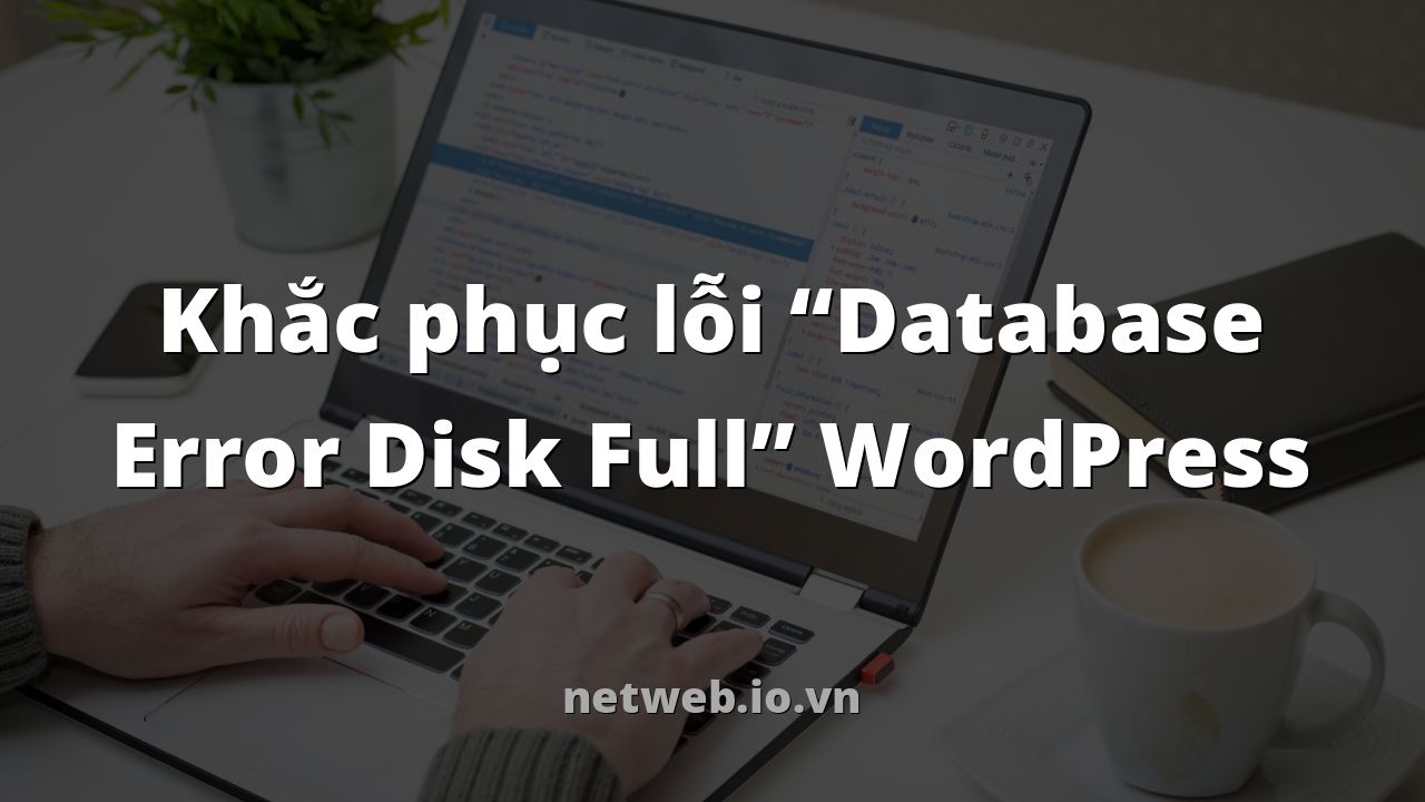 Khắc phục lỗi “Database Error Disk Full” WordPress