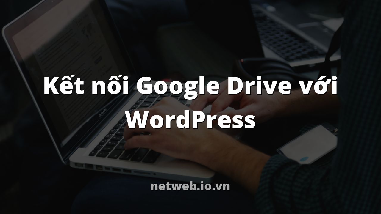 Kết nối Google Drive với WordPress