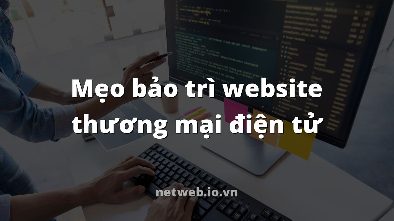 Mẹo bảo trì website thương mại điện tử
