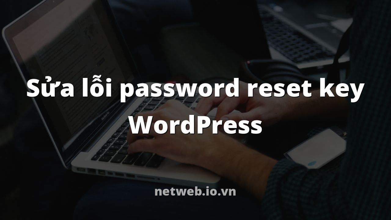 Sửa lỗi password reset key WordPress