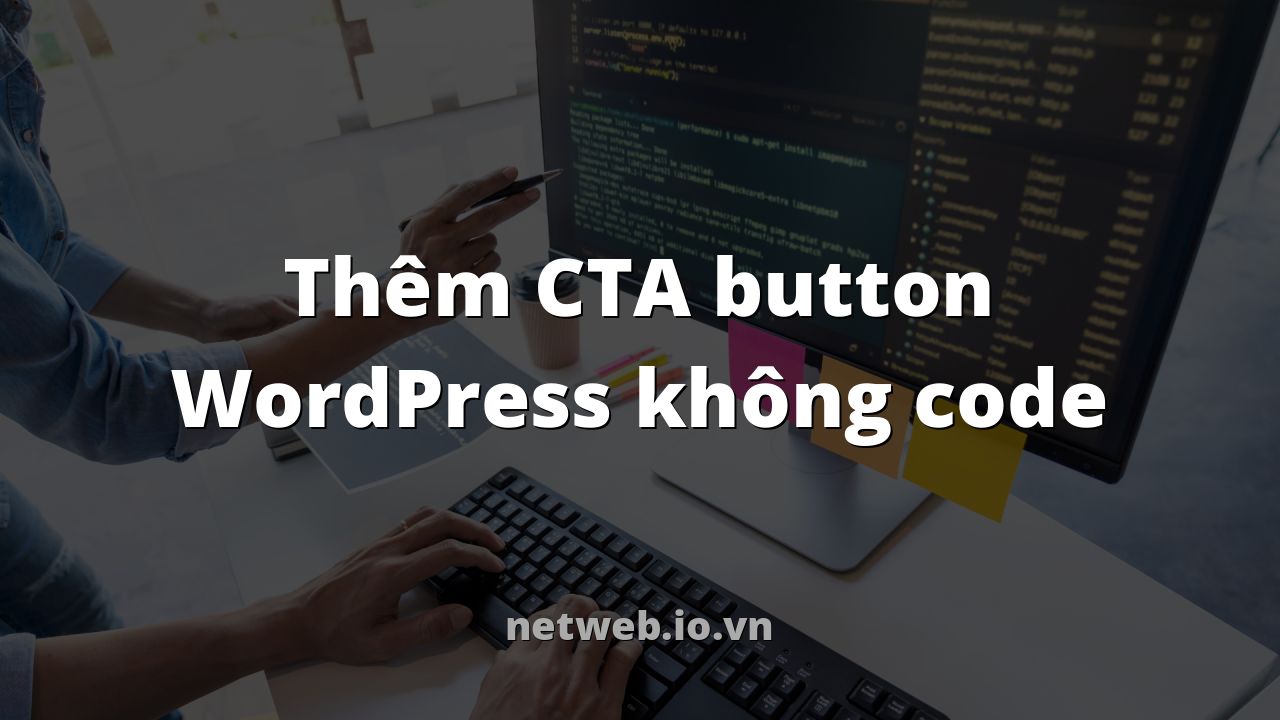Thêm CTA button WordPress không code