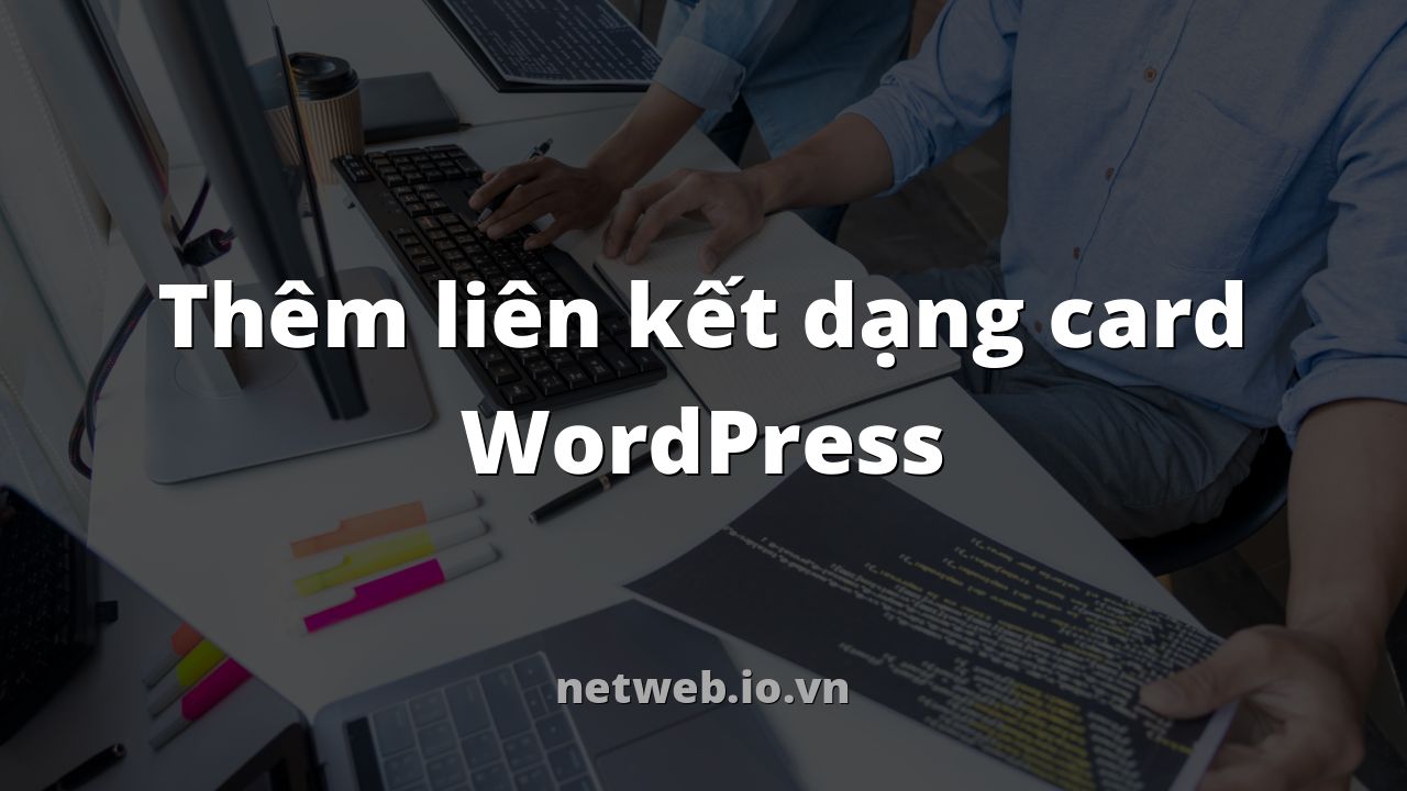 Thêm liên kết dạng card WordPress