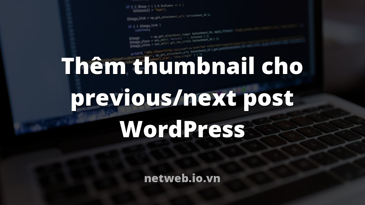 Thêm thumbnail cho previous/next post WordPress