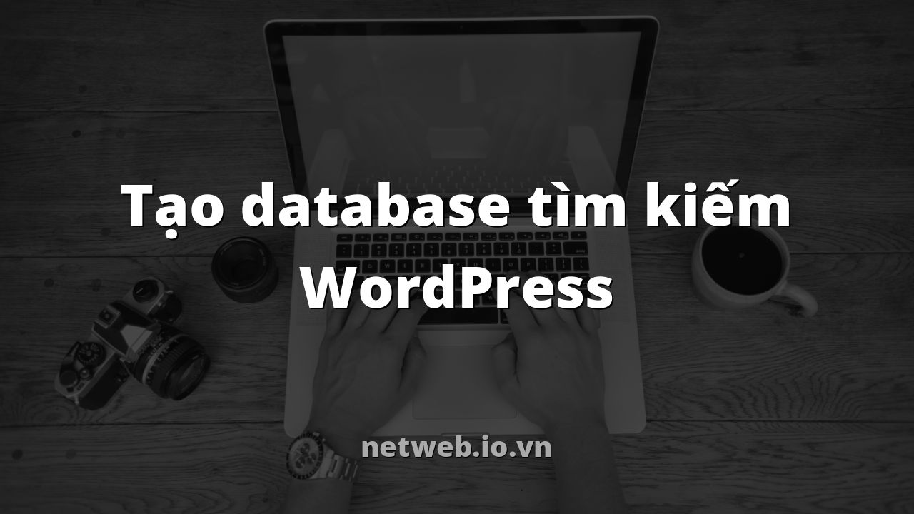 Tạo database tìm kiếm WordPress