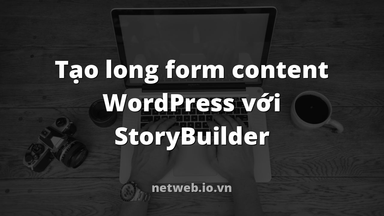 Tạo long form content WordPress với StoryBuilder