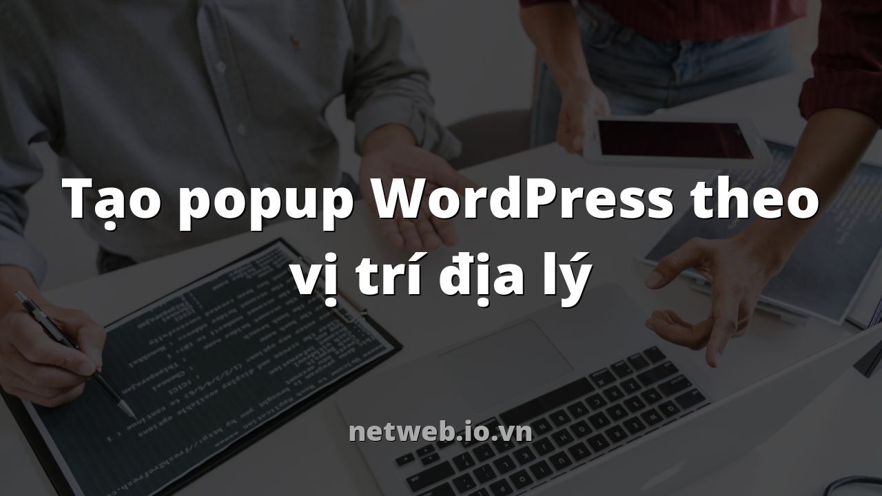 Tạo popup WordPress theo vị trí địa lý