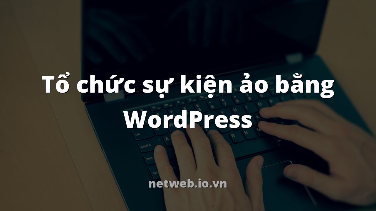 Tổ chức sự kiện ảo bằng WordPress