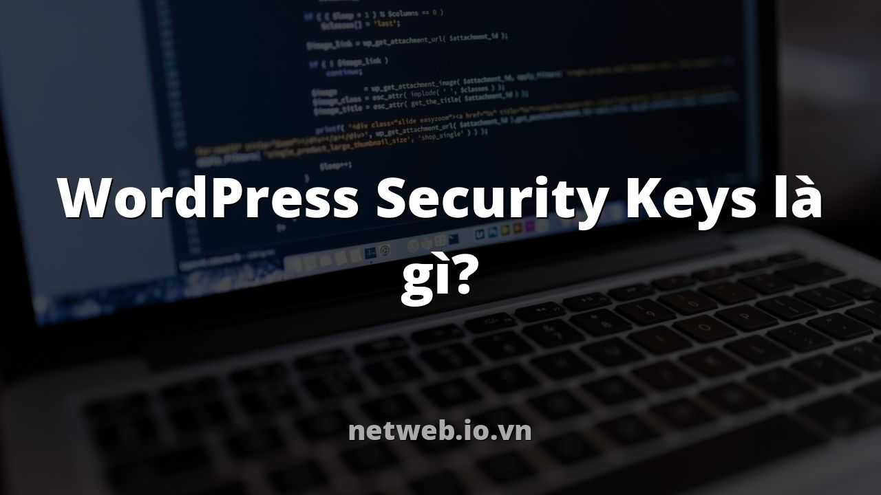 WordPress Security Keys là gì?