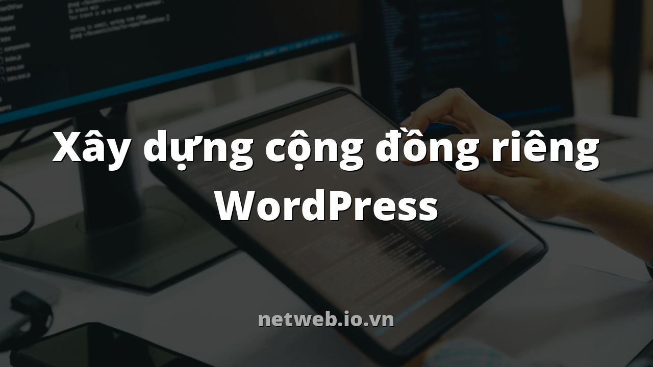 Xây dựng cộng đồng riêng WordPress
