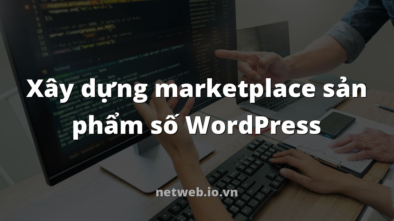 Xây dựng marketplace sản phẩm số WordPress