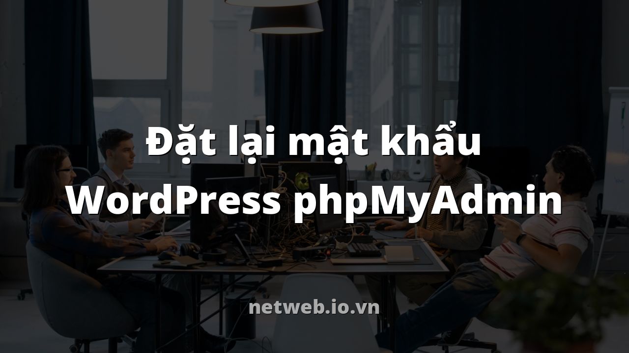Đặt lại mật khẩu WordPress phpMyAdmin