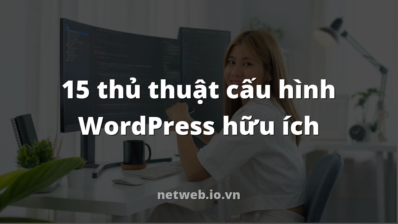 15 thủ thuật cấu hình WordPress hữu ích