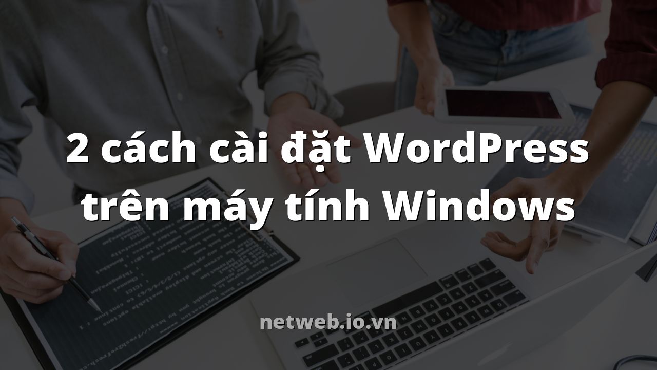2 cách cài đặt WordPress trên máy tính Windows