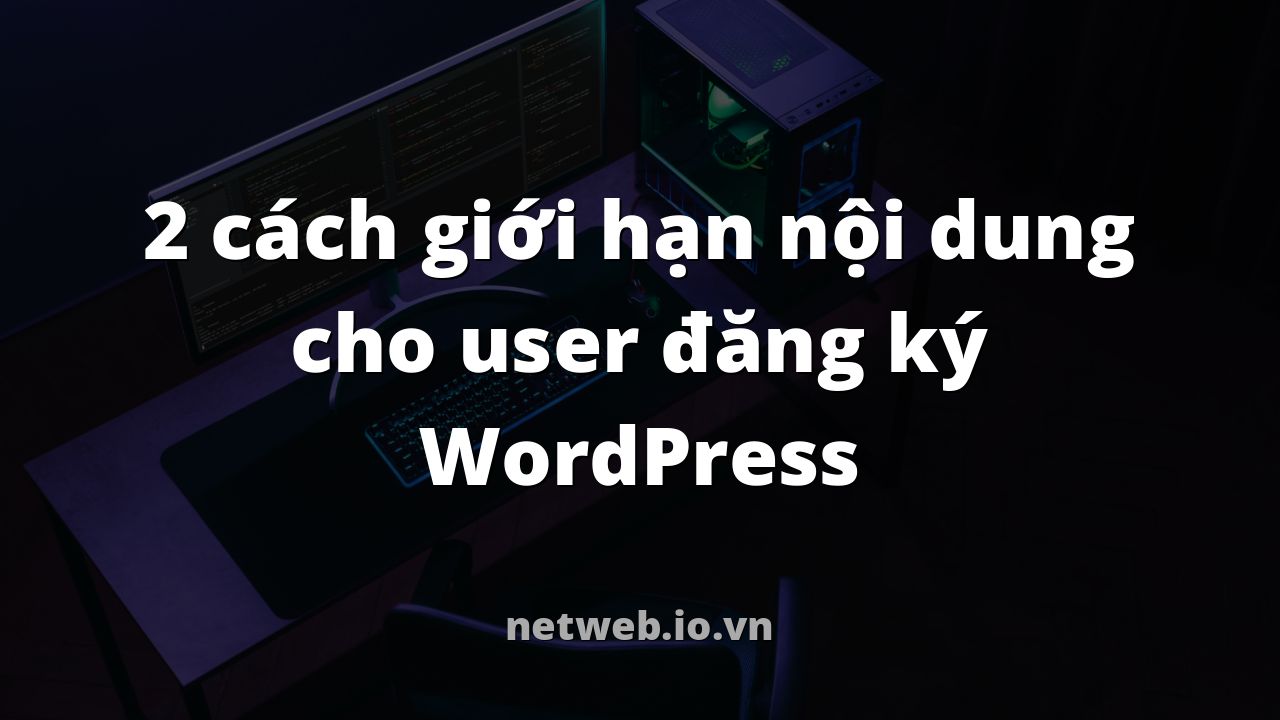 2 cách giới hạn nội dung cho user đăng ký WordPress