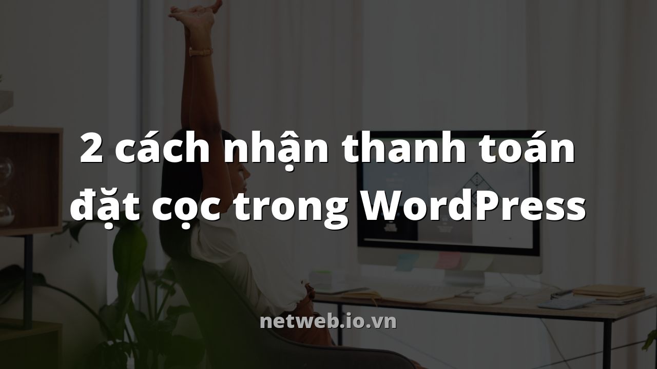 2 cách nhận thanh toán đặt cọc trong WordPress