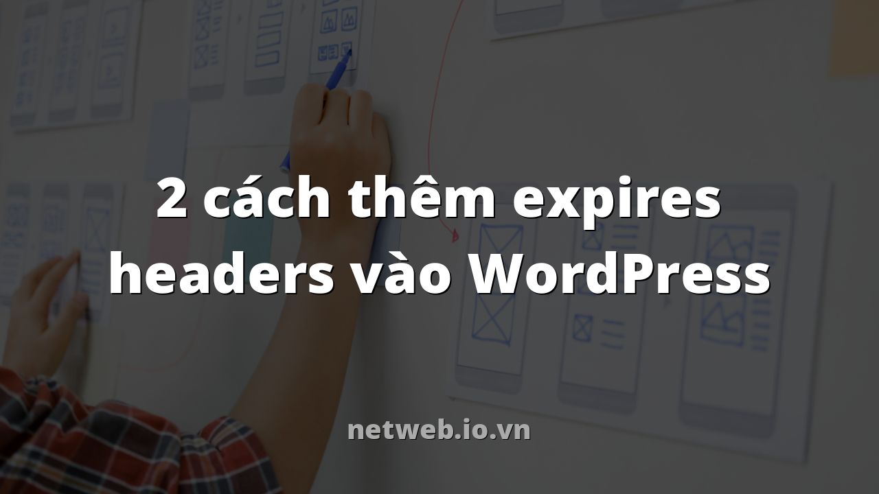 2 cách thêm expires headers vào WordPress