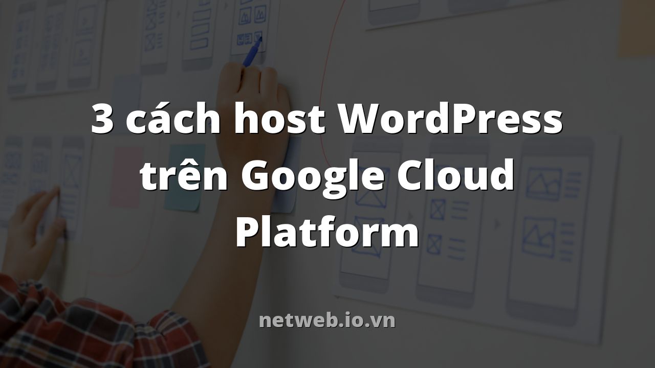 3 cách host WordPress trên Google Cloud Platform