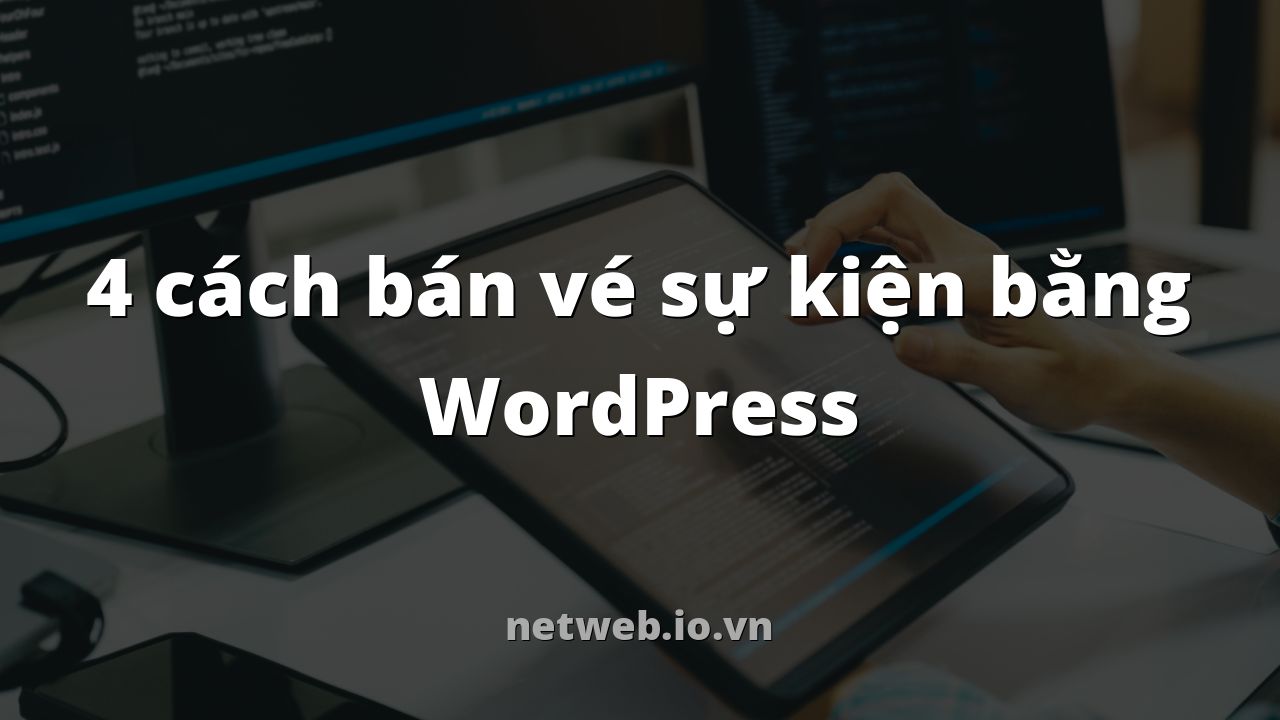 4 cách bán vé sự kiện bằng WordPress