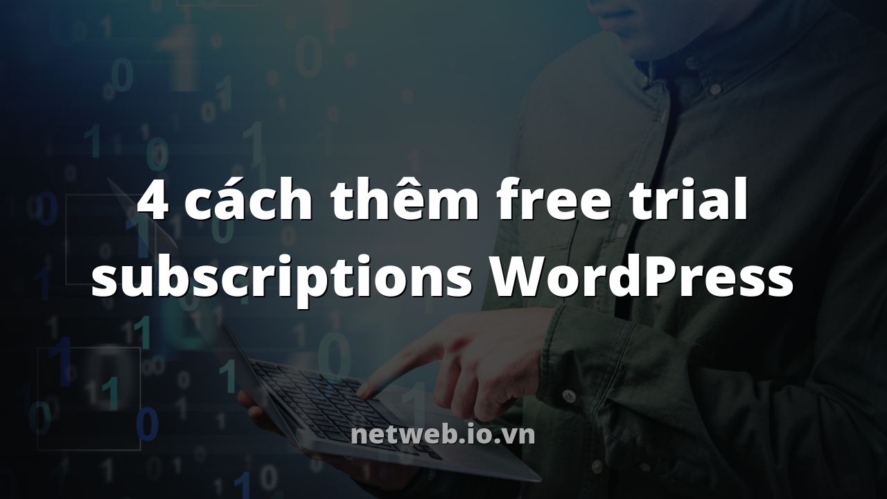 4 cách thêm free trial subscriptions WordPress