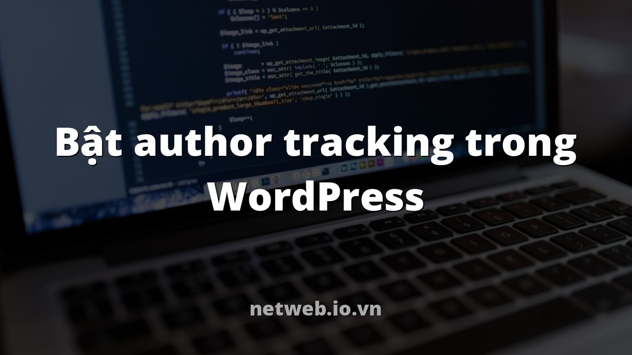 Bật author tracking trong WordPress