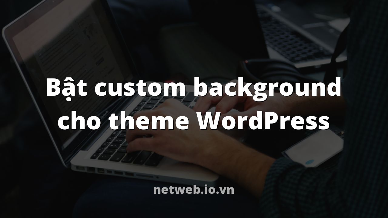 Bật custom background cho theme WordPress