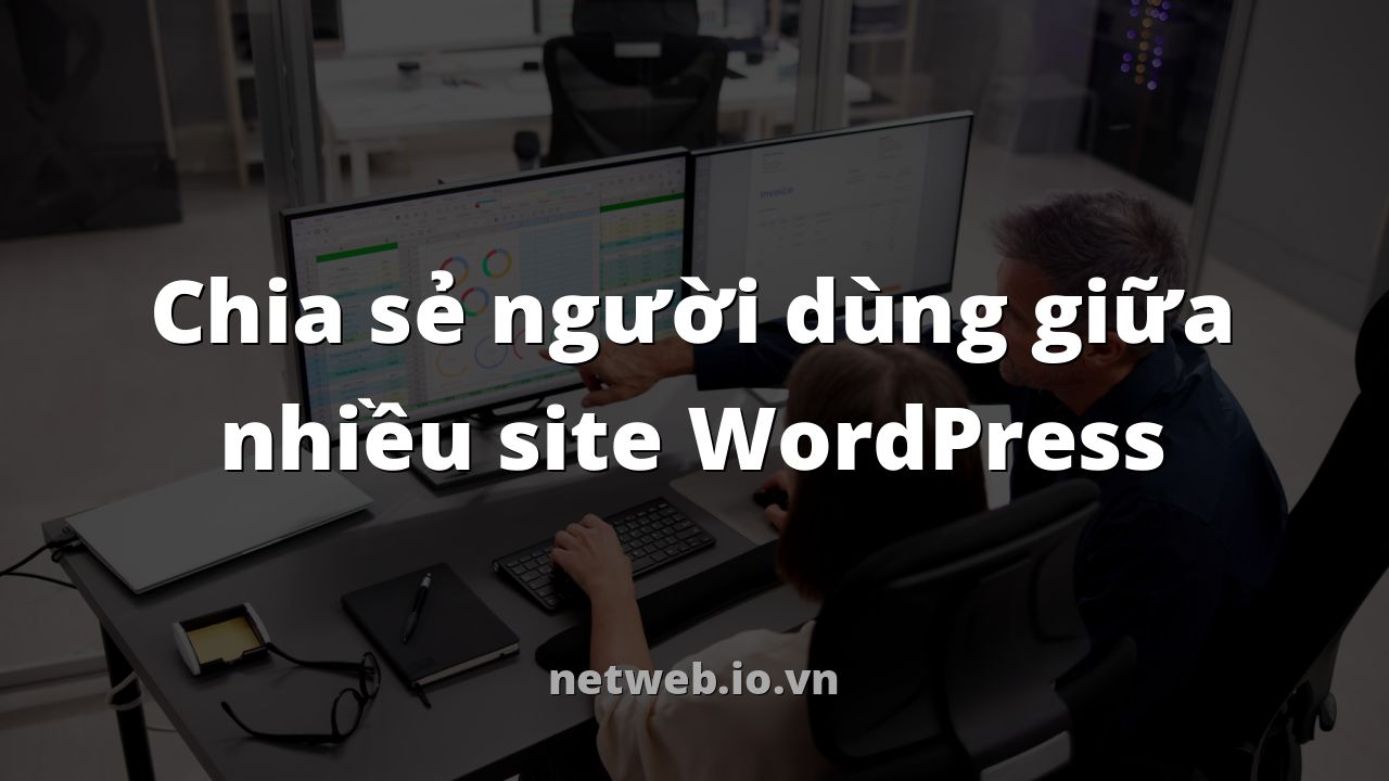 Chia sẻ người dùng giữa nhiều site WordPress