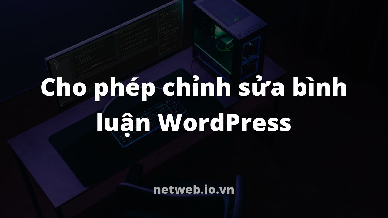 Cho phép chỉnh sửa bình luận WordPress